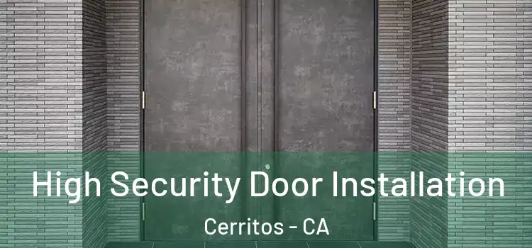  High Security Door Installation Cerritos - CA